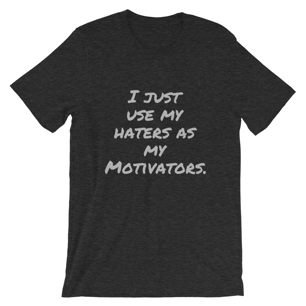 I just use my Haters as my Motivators Short-Sleeve Unisex T-Shirt