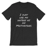 I just use my Haters as my Motivators Short-Sleeve Unisex T-Shirt