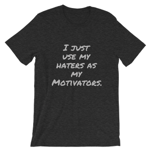 I just use my Haters as my Motivators Short-Sleeve Unisex T-Shirt