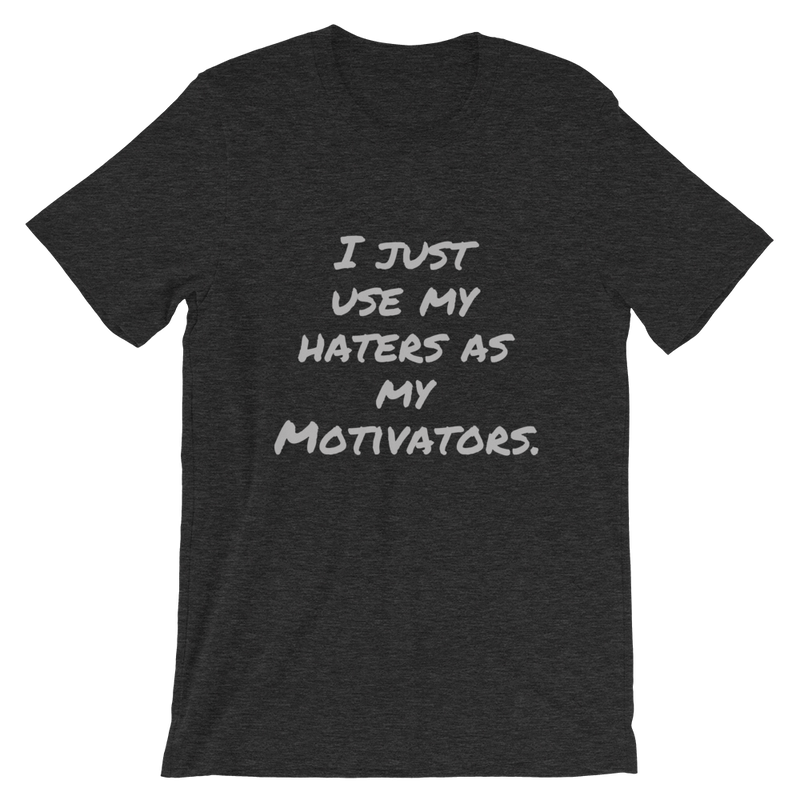 I just use my Haters as my Motivators Short-Sleeve Unisex T-Shirt