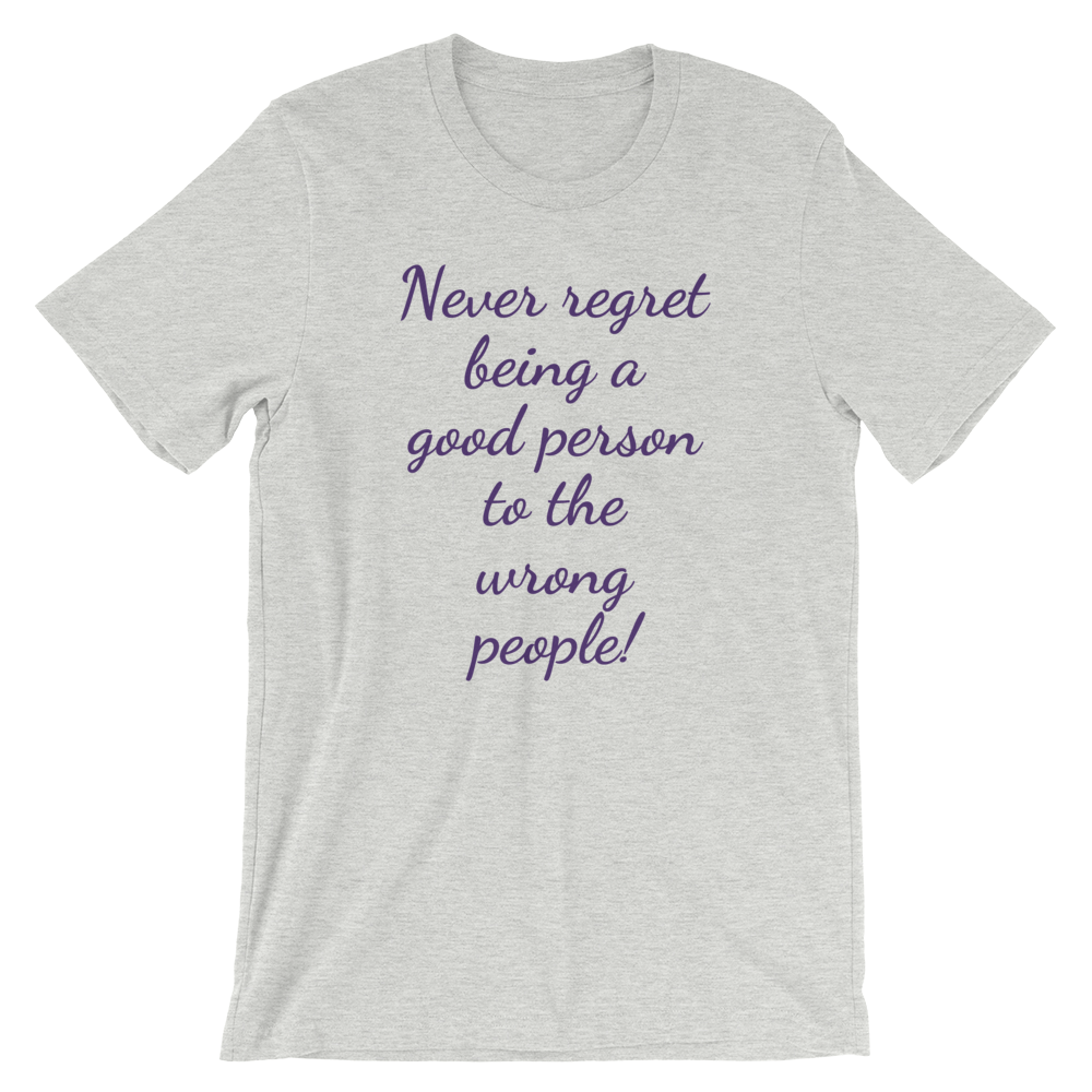 Never Regret Being Good Short-Sleeve Unisex T-Shirt