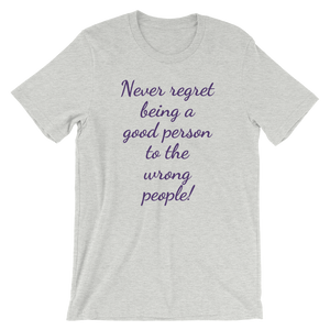 Never Regret Being Good Short-Sleeve Unisex T-Shirt