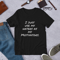 I just use my Haters as my Motivators Short-Sleeve Unisex T-Shirt